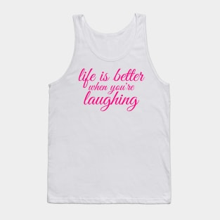 life is better when you are laughing Tank Top